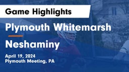Plymouth Whitemarsh  vs Neshaminy  Game Highlights - April 19, 2024