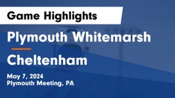 Plymouth Whitemarsh  vs Cheltenham  Game Highlights - May 7, 2024