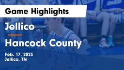 Jellico  vs Hancock County  Game Highlights - Feb. 17, 2023