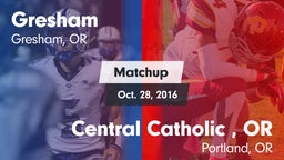 Matchup: Gresham  vs. Central Catholic , OR 2016