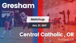 Matchup: Gresham  vs. Central Catholic , OR 2017