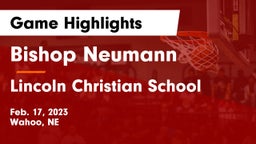 Bishop Neumann  vs Lincoln Christian School Game Highlights - Feb. 17, 2023