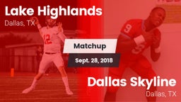 Matchup: Lake Highlands High vs. Dallas Skyline  2018