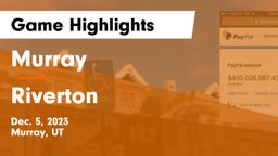 Murray  vs Riverton  Game Highlights - Dec. 5, 2023