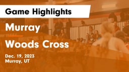 Murray  vs Woods Cross  Game Highlights - Dec. 19, 2023