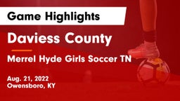 Daviess County  vs Merrel Hyde Girls Soccer TN Game Highlights - Aug. 21, 2022