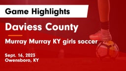 Daviess County  vs Murray  Murray KY girls soccer Game Highlights - Sept. 16, 2023