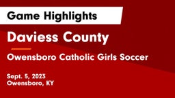 Daviess County  vs Owensboro Catholic Girls Soccer Game Highlights - Sept. 5, 2023