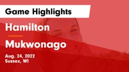 Hamilton  vs Mukwonago  Game Highlights - Aug. 24, 2022