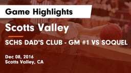 Scotts Valley  vs SCHS DAD'S CLUB - GM #1 VS SOQUEL Game Highlights - Dec 08, 2016