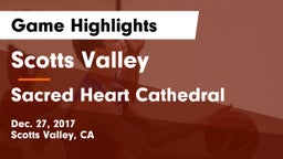 Scotts Valley  vs Sacred Heart Cathedral  Game Highlights - Dec. 27, 2017