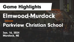 Elmwood-Murdock  vs Parkview Christian School Game Highlights - Jan. 16, 2024