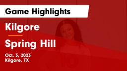 Kilgore  vs Spring Hill  Game Highlights - Oct. 3, 2023