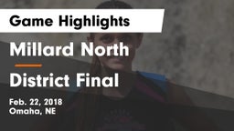 Millard North   vs District Final Game Highlights - Feb. 22, 2018