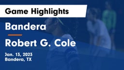 Bandera  vs Robert G. Cole  Game Highlights - Jan. 13, 2023