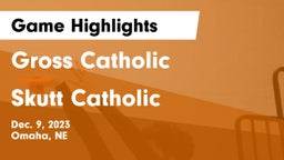 Gross Catholic  vs Skutt Catholic  Game Highlights - Dec. 9, 2023