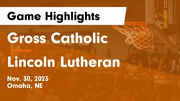 Gross Catholic  vs Lincoln Lutheran  Game Highlights - Nov. 30, 2023