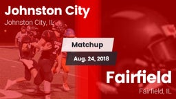 Matchup: Johnston City High vs. Fairfield  2018
