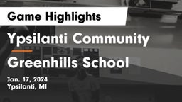 Ypsilanti Community  vs Greenhills School Game Highlights - Jan. 17, 2024