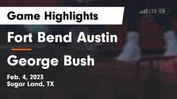 Fort Bend Austin  vs George Bush  Game Highlights - Feb. 4, 2023