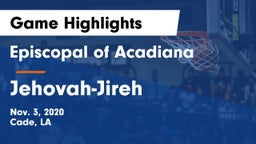 Episcopal of Acadiana  vs Jehovah-Jireh Game Highlights - Nov. 3, 2020