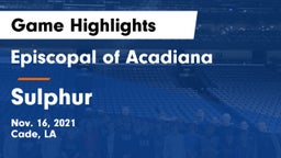 Episcopal of Acadiana  vs Sulphur  Game Highlights - Nov. 16, 2021