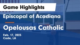 Episcopal of Acadiana  vs Opelousas Catholic  Game Highlights - Feb. 17, 2023