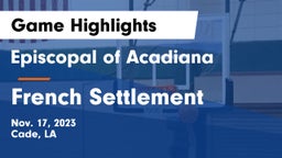 Episcopal of Acadiana  vs French Settlement  Game Highlights - Nov. 17, 2023