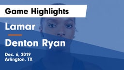 Lamar  vs Denton Ryan  Game Highlights - Dec. 6, 2019