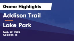 Addison Trail  vs Lake Park  Game Highlights - Aug. 22, 2023