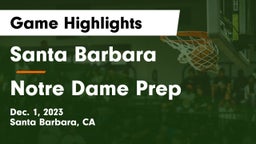 Santa Barbara  vs Notre Dame Prep  Game Highlights - Dec. 1, 2023