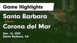 Santa Barbara  vs Corona del Mar  Game Highlights - Dec. 16, 2023
