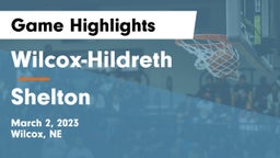 Wilcox-Hildreth  vs Shelton  Game Highlights - March 2, 2023
