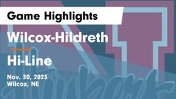 Wilcox-Hildreth  vs Hi-Line Game Highlights - Nov. 30, 2023