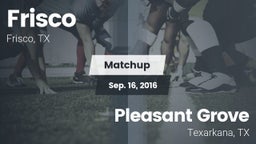 Matchup: Frisco  vs. Pleasant Grove  2016