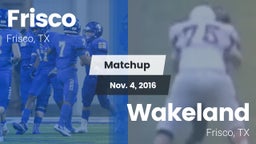 Matchup: Frisco  vs. Wakeland  2016