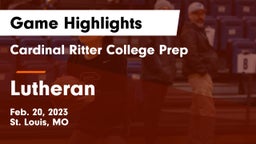 Cardinal Ritter College Prep  vs Lutheran  Game Highlights - Feb. 20, 2023