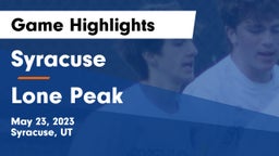 Syracuse  vs Lone Peak  Game Highlights - May 23, 2023