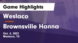 Weslaco  vs Brownsville Hanna  Game Highlights - Oct. 4, 2022