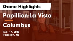 Papillion-La Vista  vs Columbus  Game Highlights - Feb. 17, 2023