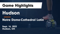 Hudson  vs Notre Dame-Cathedral Latin  Game Highlights - Sept. 16, 2023