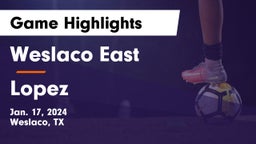 Weslaco East  vs Lopez  Game Highlights - Jan. 17, 2024