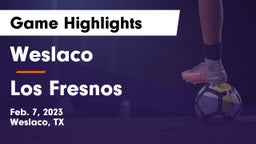 Weslaco  vs Los Fresnos  Game Highlights - Feb. 7, 2023