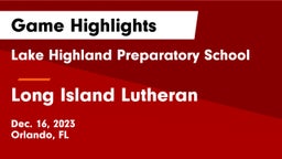 Lake Highland Preparatory School vs Long Island Lutheran  Game Highlights - Dec. 16, 2023