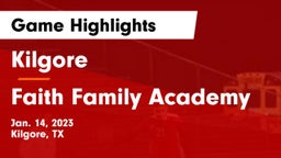 Kilgore  vs Faith Family Academy Game Highlights - Jan. 14, 2023