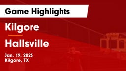 Kilgore  vs Hallsville  Game Highlights - Jan. 19, 2023