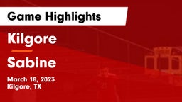 Kilgore  vs Sabine  Game Highlights - March 18, 2023