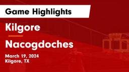 Kilgore  vs Nacogdoches  Game Highlights - March 19, 2024