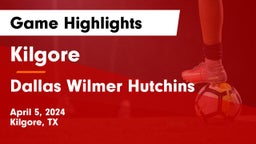 Kilgore  vs Dallas Wilmer Hutchins  Game Highlights - April 5, 2024