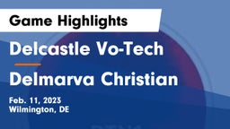 Delcastle Vo-Tech  vs Delmarva Christian Game Highlights - Feb. 11, 2023